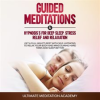 Guided_Meditations___Hypnosis_s_for_Deep_Sleep__Stress_Relief_and_Relaxation